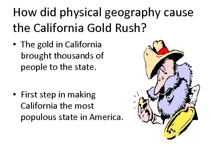 How did physical geography cause the California Gold Rush? • The gold in California