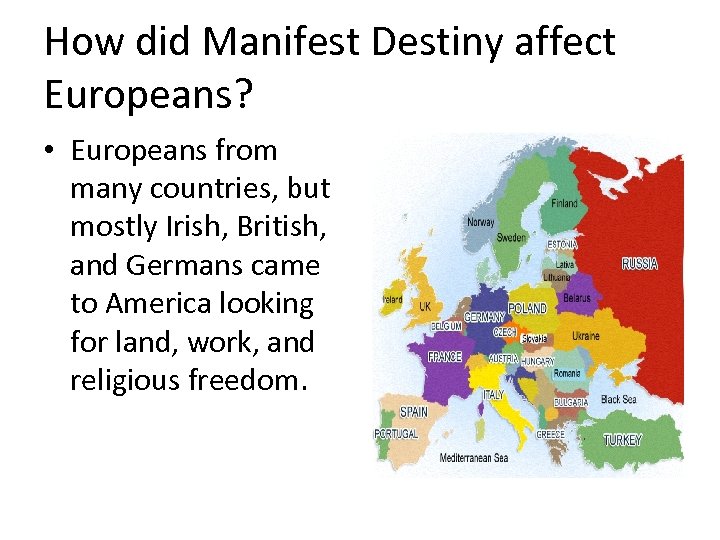 How did Manifest Destiny affect Europeans? • Europeans from many countries, but mostly Irish,
