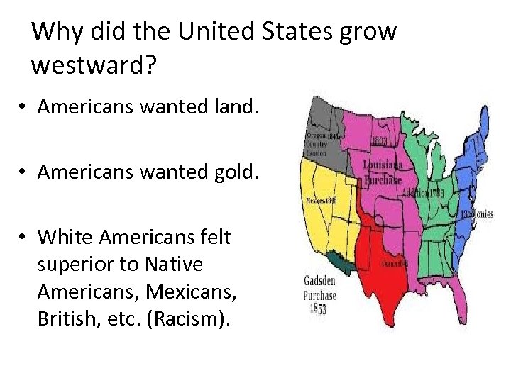 Why did the United States grow westward? • Americans wanted land. • Americans wanted