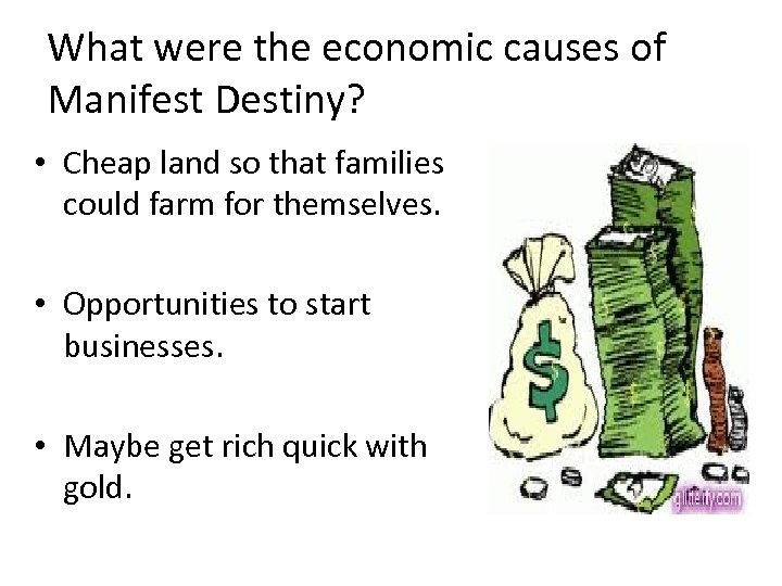 What were the economic causes of Manifest Destiny? • Cheap land so that families