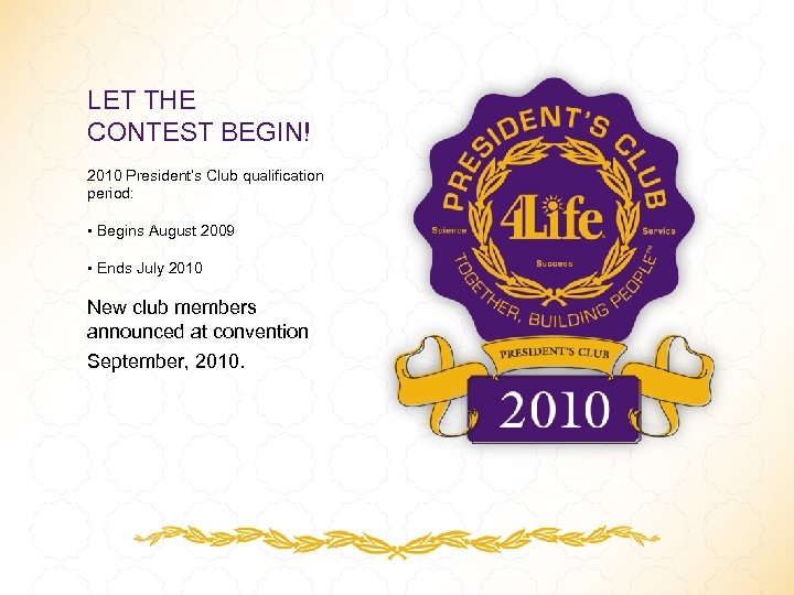 LET THE CONTEST BEGIN! 2010 President’s Club qualification period: • Begins August 2009 •