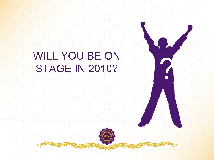 WILL YOU BE ON STAGE IN 2010? ? 
