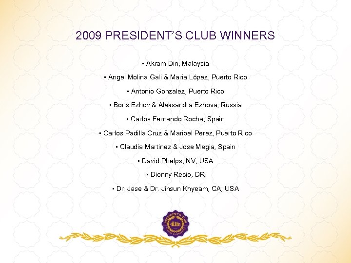 2009 PRESIDENT’S CLUB WINNERS • Akram Din, Malaysia • Angel Molina Gali & Maria