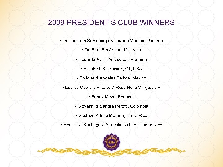 2009 PRESIDENT’S CLUB WINNERS • Dr. Ricaurte Samaniego & Joanna Martino, Panama • Dr.