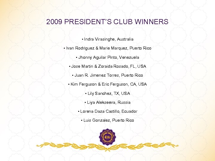 2009 PRESIDENT’S CLUB WINNERS • Indra Virasinghe, Australia • Ivan Rodriguez & Marie Marquez,