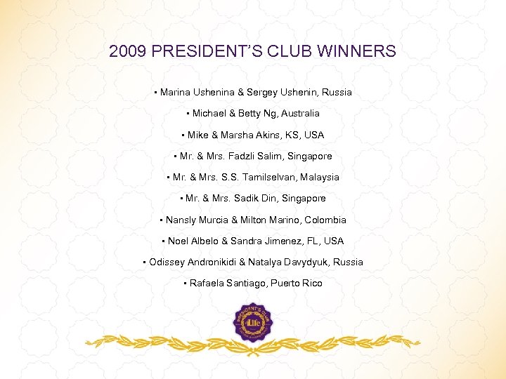 2009 PRESIDENT’S CLUB WINNERS • Marina Ushenina & Sergey Ushenin, Russia • Michael &