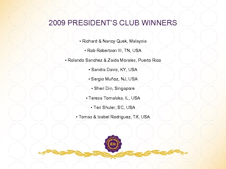 2009 PRESIDENT’S CLUB WINNERS • Richard & Nancy Quek, Malaysia • Robertson III, TN,