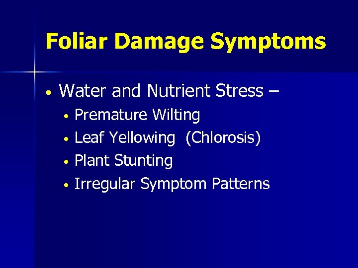 Foliar Damage Symptoms • Water and Nutrient Stress – • • Premature Wilting Leaf
