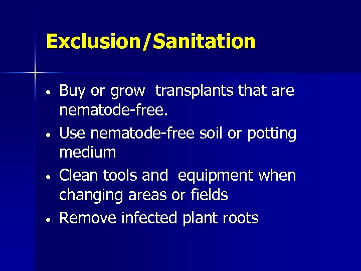 Exclusion/Sanitation • • Buy or grow transplants that are nematode-free. Use nematode-free soil or