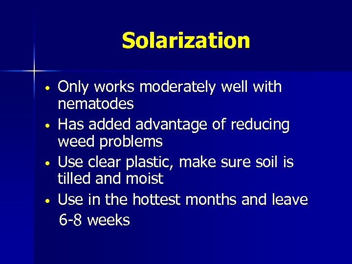 Solarization • • Only works moderately well with nematodes Has added advantage of reducing