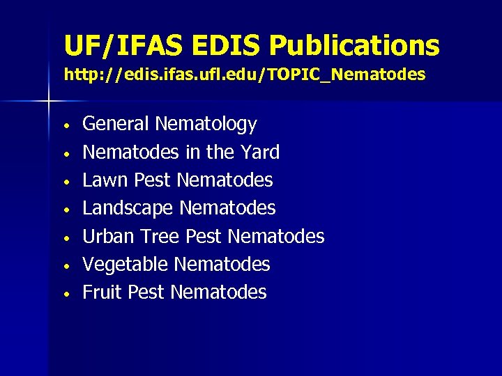 UF/IFAS EDIS Publications http: //edis. ifas. ufl. edu/TOPIC_Nematodes • • General Nematology Nematodes in