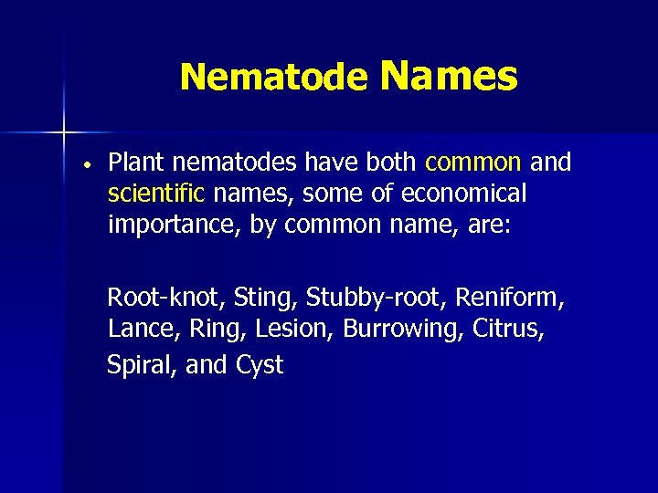 Nematode Names • Plant nematodes have both common and scientific names, some of economical
