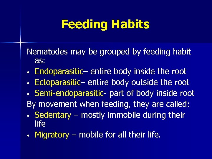 Feeding Habits Nematodes may be grouped by feeding habit as: • Endoparasitic– entire body