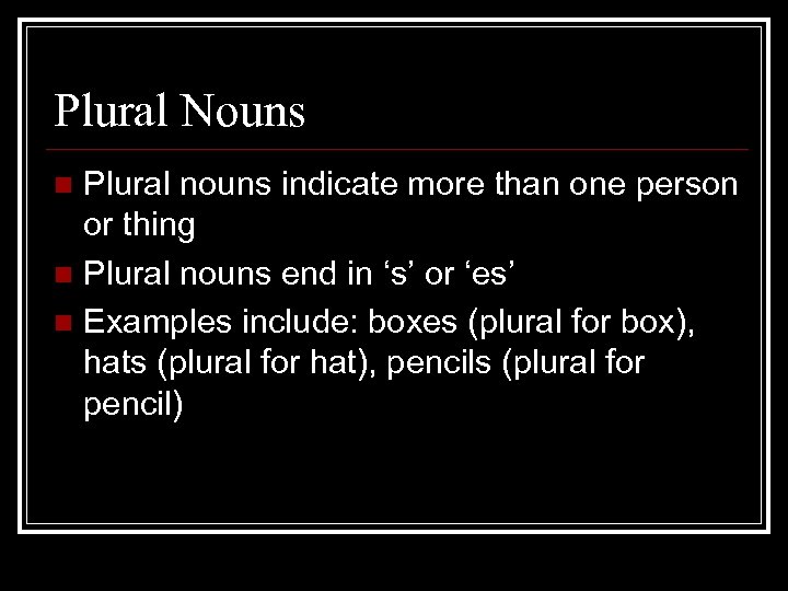 Plural Nouns Plural nouns indicate more than one person or thing n Plural nouns