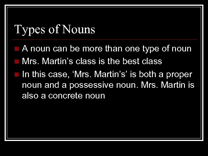 Types of Nouns A noun can be more than one type of noun n