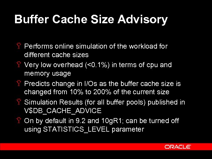 Buffer Cache Size Advisory Ÿ Performs online simulation of the workload for different cache