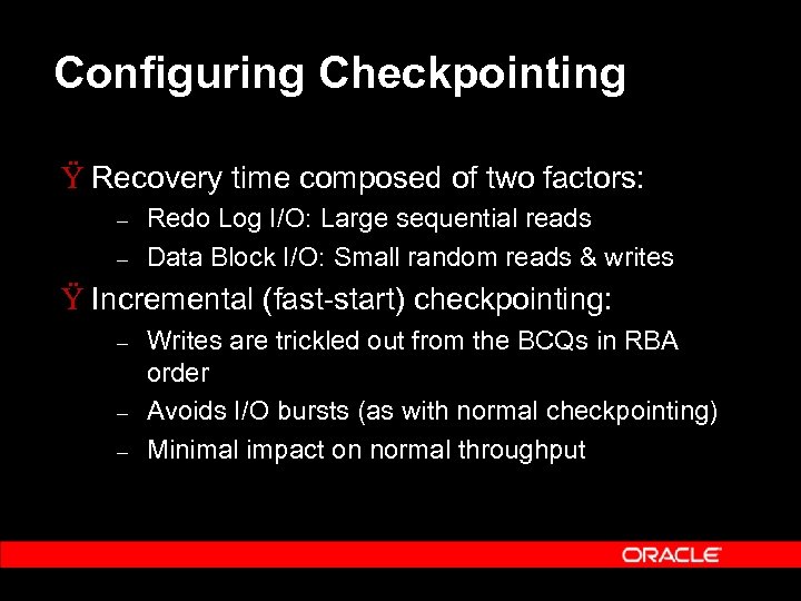 Configuring Checkpointing Ÿ Recovery time composed of two factors: – – Redo Log I/O: