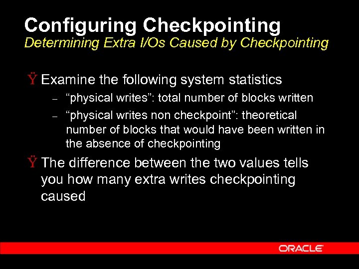 Configuring Checkpointing Determining Extra I/Os Caused by Checkpointing Ÿ Examine the following system statistics