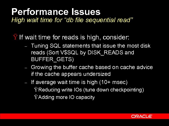 Performance Issues High wait time for “db file sequential read” Ÿ If wait time