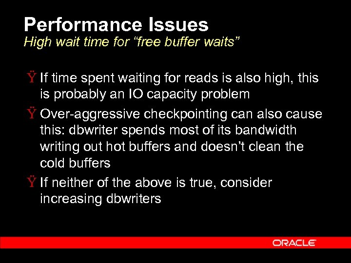 Performance Issues High wait time for “free buffer waits” Ÿ If time spent waiting