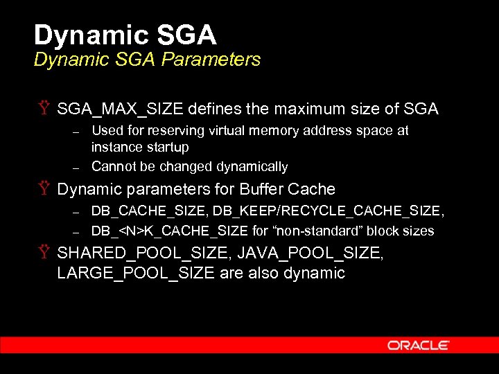 Dynamic SGA Parameters Ÿ SGA_MAX_SIZE defines the maximum size of SGA – – Used