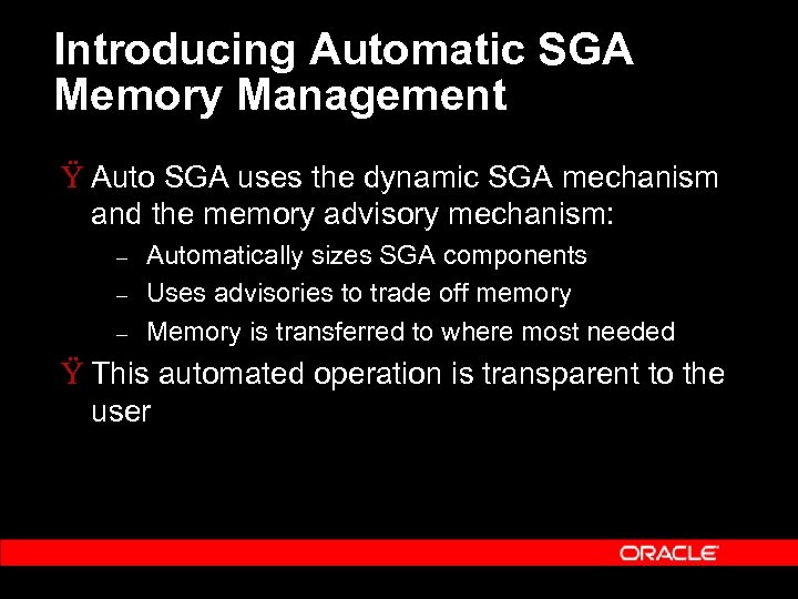Introducing Automatic SGA Memory Management Ÿ Auto SGA uses the dynamic SGA mechanism and
