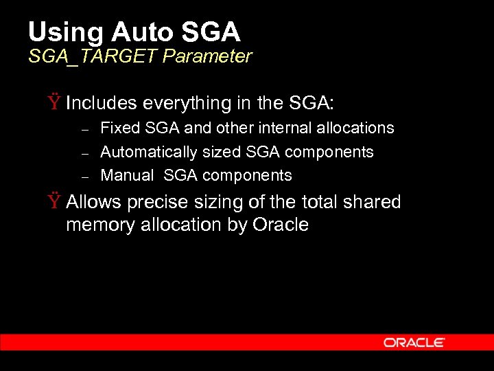 Using Auto SGA_TARGET Parameter Ÿ Includes everything in the SGA: – – – Fixed