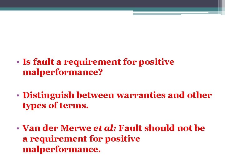  • Is fault a requirement for positive malperformance? • Distinguish between warranties and