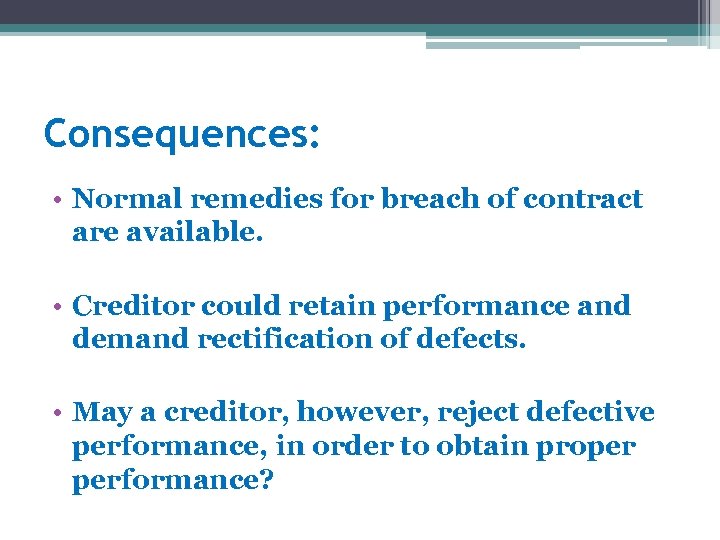 Consequences: • Normal remedies for breach of contract are available. • Creditor could retain