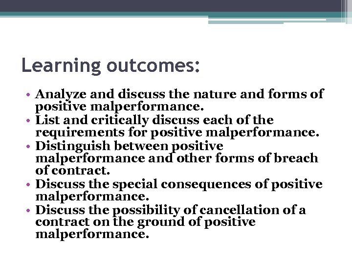 Learning outcomes: • Analyze and discuss the nature and forms of positive malperformance. •