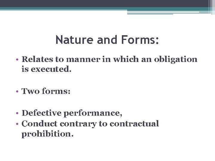 Nature and Forms: • Relates to manner in which an obligation is executed. •