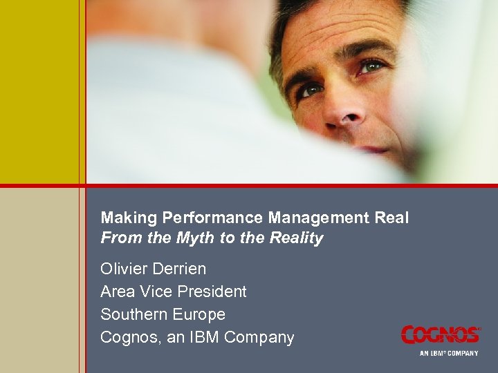 Making Performance Management Real From the Myth to the Reality Olivier Derrien Area Vice