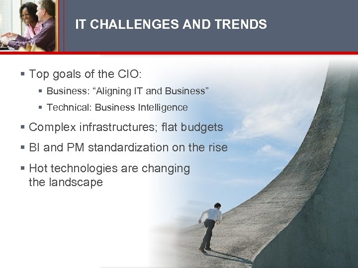 IT CHALLENGES AND TRENDS § Top goals of the CIO: § Business: “Aligning IT