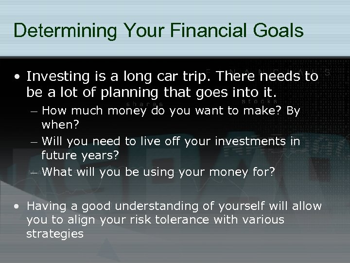 Determining Your Financial Goals • Investing is a long car trip. There needs to