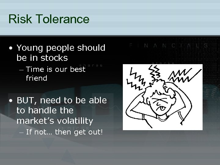 Risk Tolerance • Young people should be in stocks – Time is our best