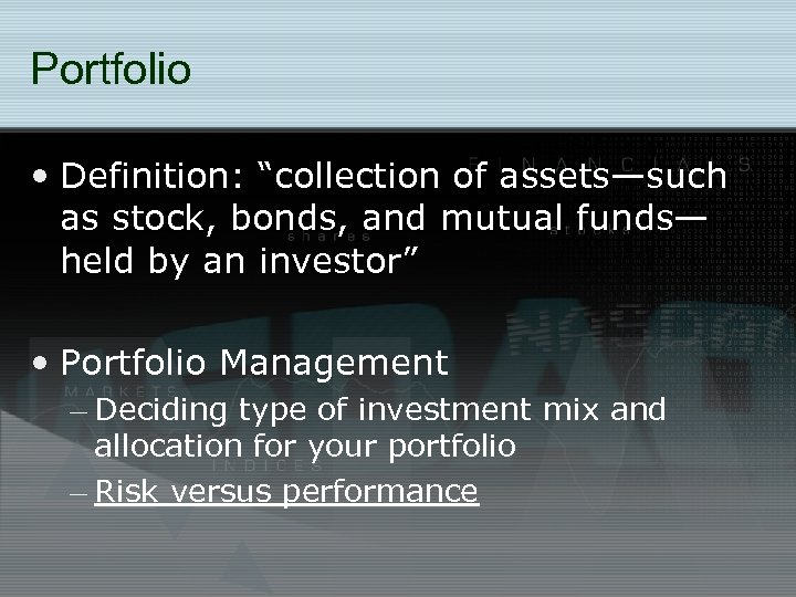 Portfolio • Definition: “collection of assets—such as stock, bonds, and mutual funds— held by