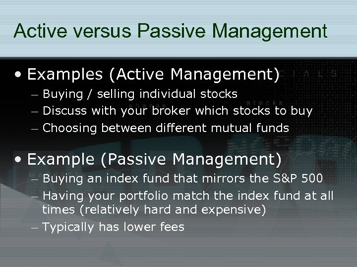 Active versus Passive Management • Examples (Active Management) – Buying / selling individual stocks