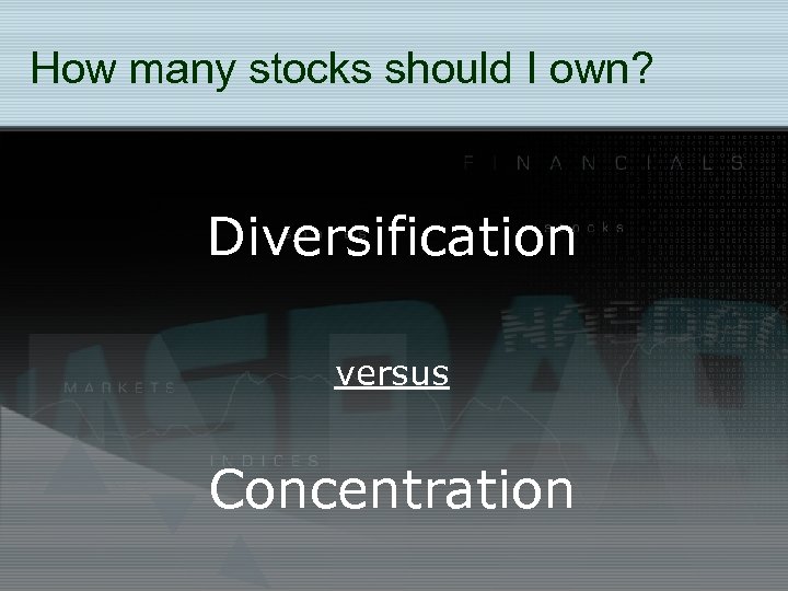 How many stocks should I own? Diversification versus Concentration 