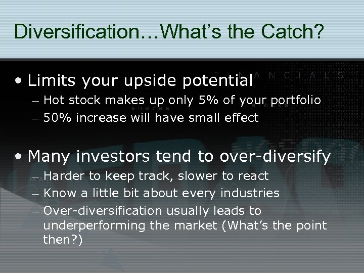 Diversification…What’s the Catch? • Limits your upside potential – Hot stock makes up only