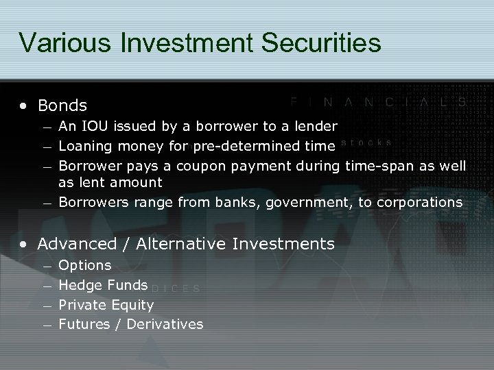 Various Investment Securities • Bonds – An IOU issued by a borrower to a