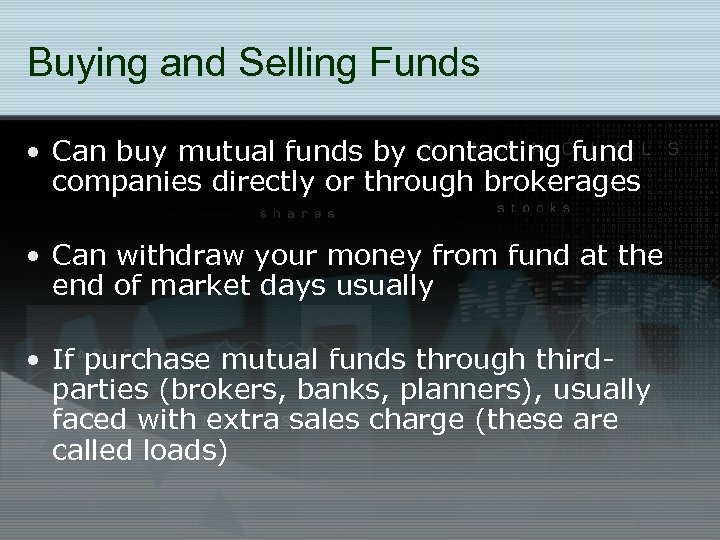 Buying and Selling Funds • Can buy mutual funds by contacting fund companies directly