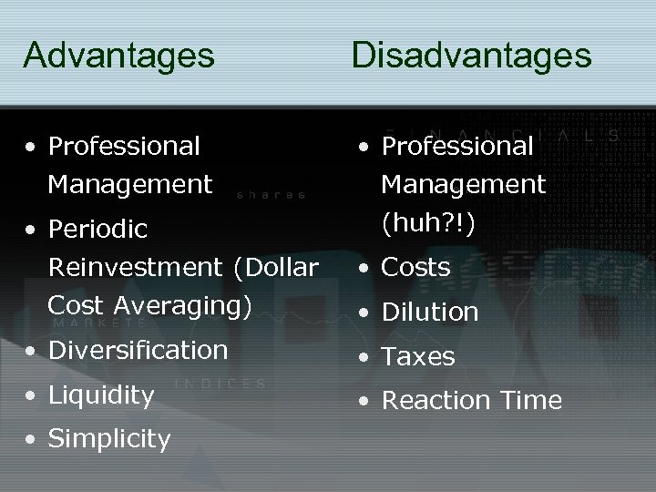 Advantages Disadvantages • Professional Management (huh? !) • Periodic Reinvestment (Dollar Cost Averaging) •