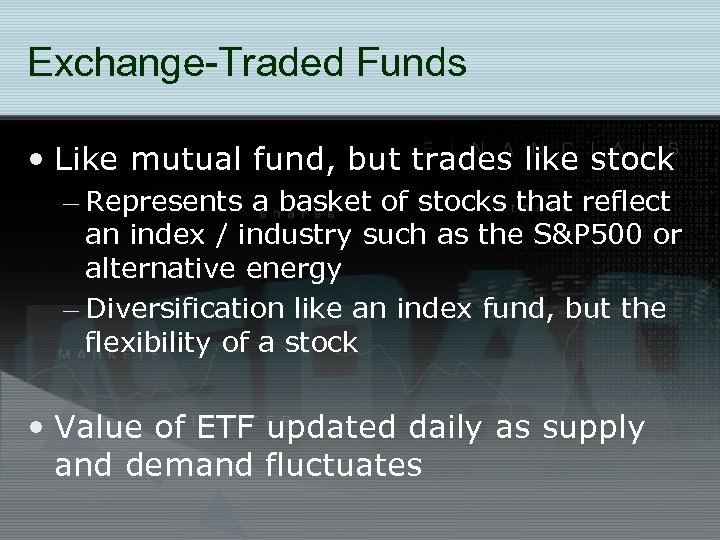 Exchange-Traded Funds • Like mutual fund, but trades like stock – Represents a basket