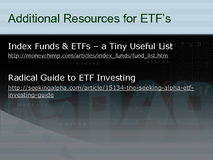 Additional Resources for ETF’s Index Funds & ETFs – a Tiny Useful List http: