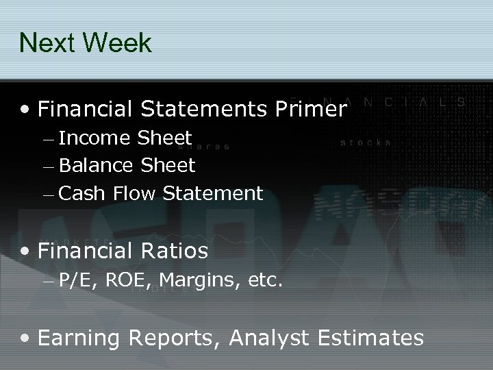 Next Week • Financial Statements Primer – Income Sheet – Balance Sheet – Cash