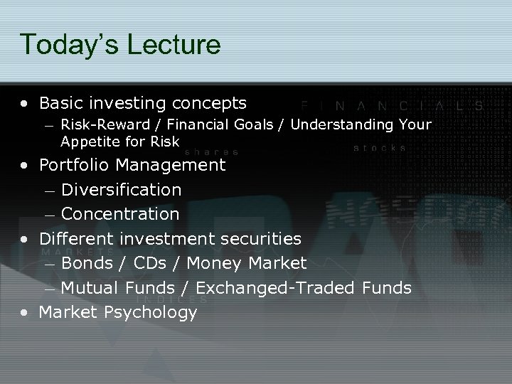 Today’s Lecture • Basic investing concepts – Risk-Reward / Financial Goals / Understanding Your