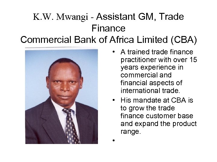 K. W. Mwangi - Assistant GM, Trade Finance Commercial Bank of Africa Limited (CBA)