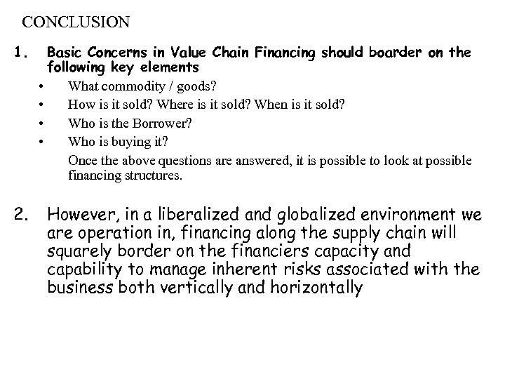 CONCLUSION 1. 2. Basic Concerns in Value Chain Financing should boarder on the following
