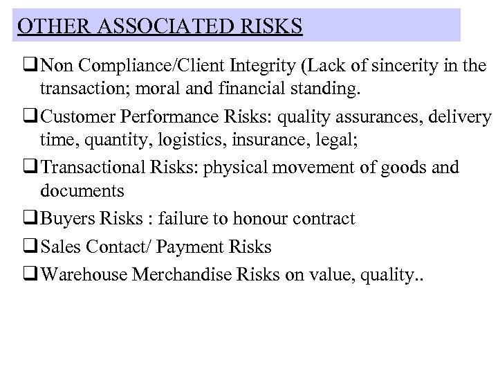 OTHER ASSOCIATED RISKS q Non Compliance/Client Integrity (Lack of sincerity in the transaction; moral