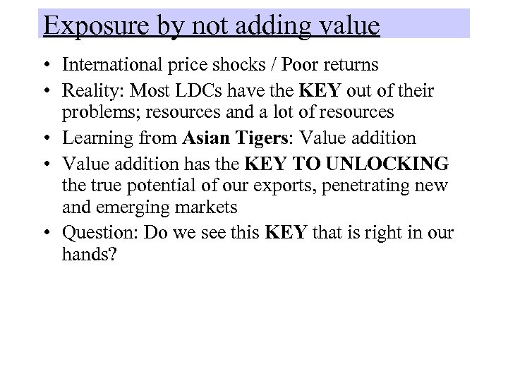 Exposure by not adding value • International price shocks / Poor returns • Reality: